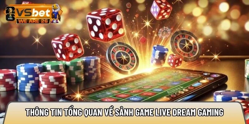 Thông tin tổng quan về sảnh game live Dream Gaming